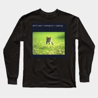 don't care + having fun + playing Long Sleeve T-Shirt